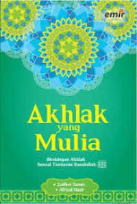 Image of Akhlak Yang Mulia : bimbingan akhlak sesuai tuntunan Rasulullah