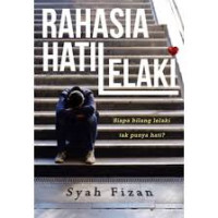 Image of Rahasia hati lelaki : siapa bilang lelaki tak punya hati?