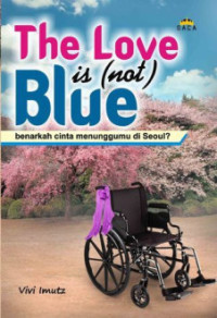 Image of The love is (not) blue : benarkah cinta menunggumu di seoul?